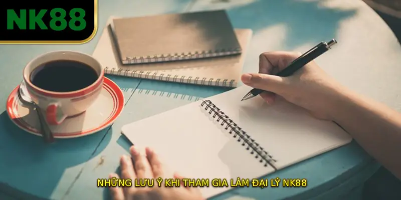 Những Lưu Ý Khi Tham Gia Làm ĐẠI LÝ NK88