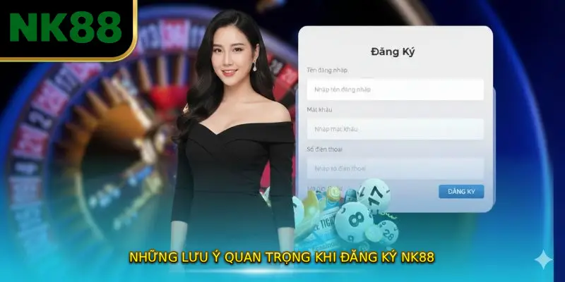 Những Lưu Ý Quan Trọng Khi ĐĂNG KÝ NK88