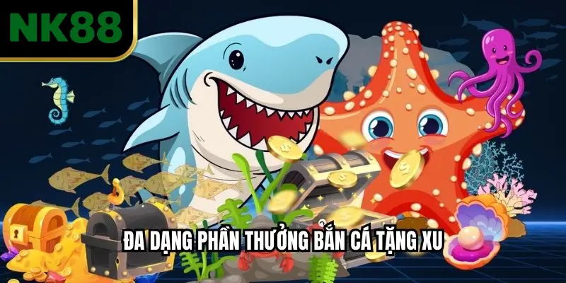 Đa dạng phần thưởng bắn cá tặng xu