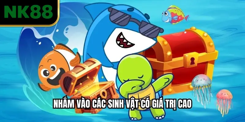 Nhắm vào các sinh vật có giá trị cao