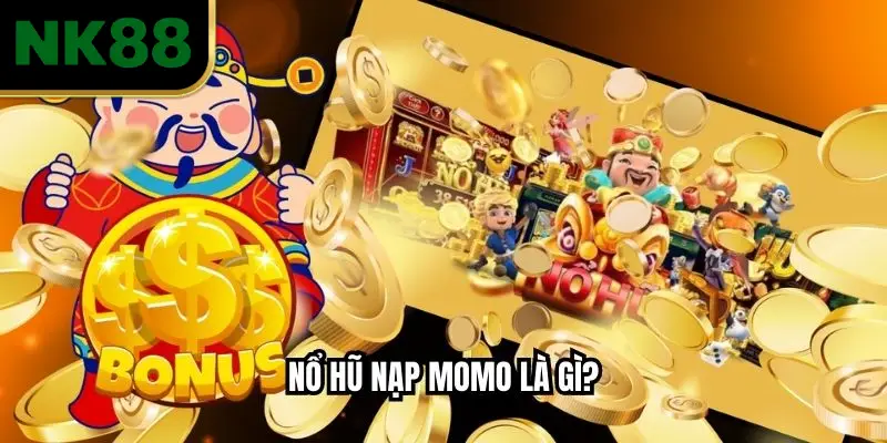 Nổ hũ nạp Momo là gì?