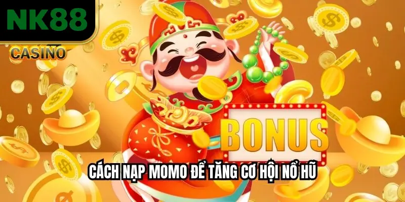 Cách nạp Momo để tăng cơ hội nổ hũ