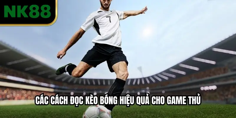 Các cách đọc kèo bóng hiệu quả cho game thủ